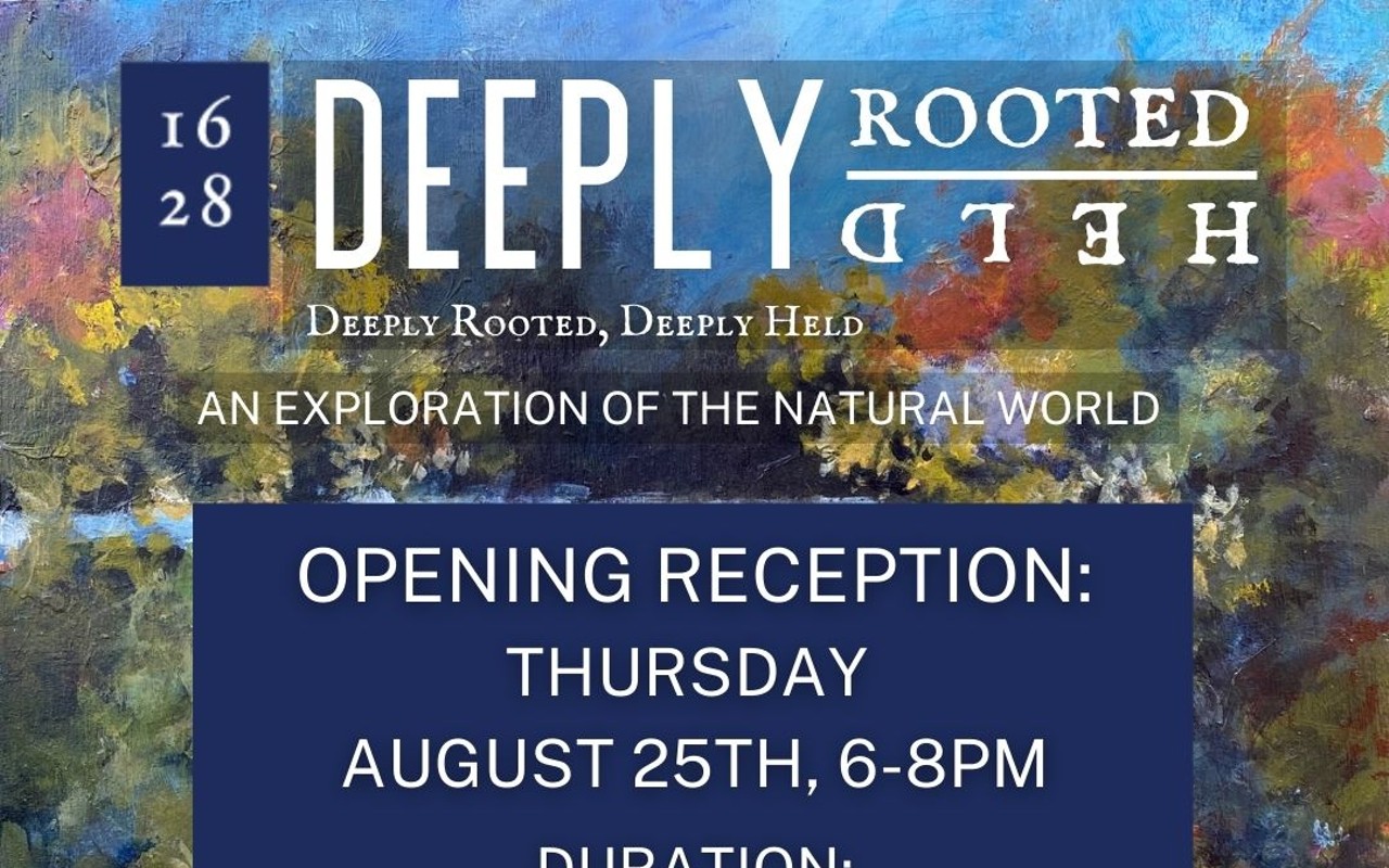 1628 Ltd. Art Opening - Deeply Rooted, Deeply Held: An Exploration of the Natural World