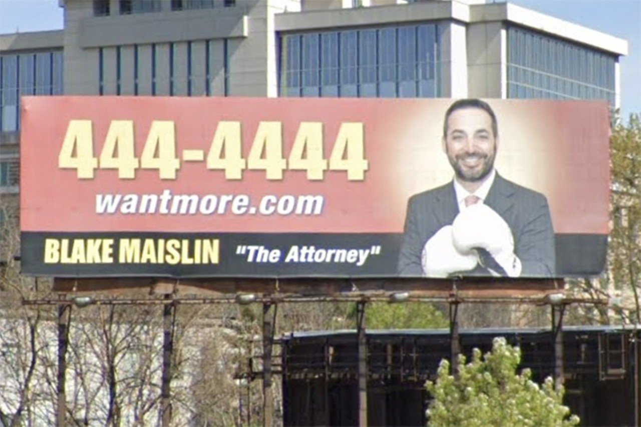  Blake Maislin
Cincinnati personal injury lawyer well-known for his &#147;catchy&#148; radio commercials (444-4444!) and billboards featuring him wearing boxing gloves and controversial quotation marks that beg the question, &#147;Is he in fact an attorney?&#148;
Photo: Google Maps screengrab