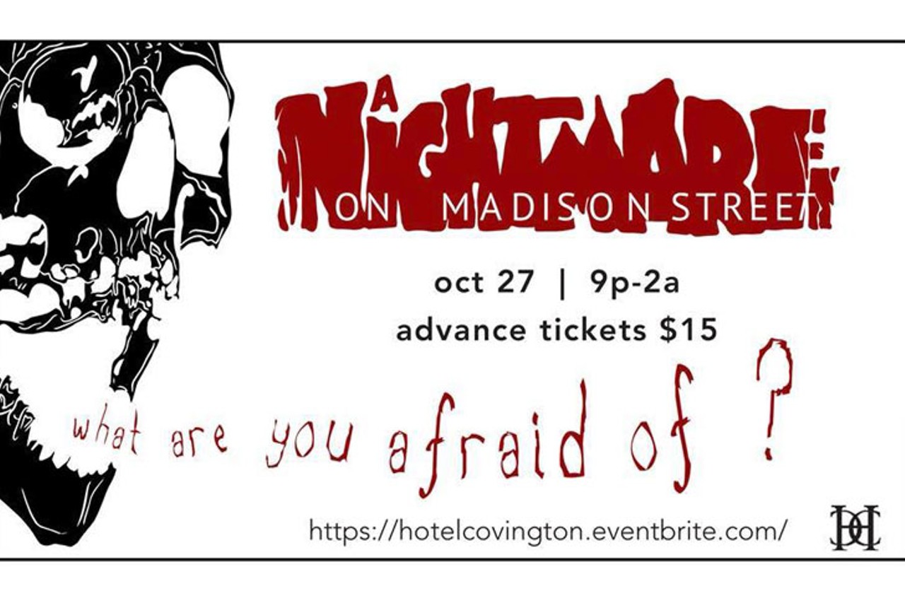 Nightmare on Madison Street Halloween Bash
9 p.m.-2 a.m. Oct. 27
Head to Hotel Covington for this spooky Halloween party. Wear your scariest or cutest costume to compete in a singles and couples contest with music from DJ Drewski. $15; $25 door. Hotel Covington, 638 Madison Ave., Covington, hotelcovington.com.