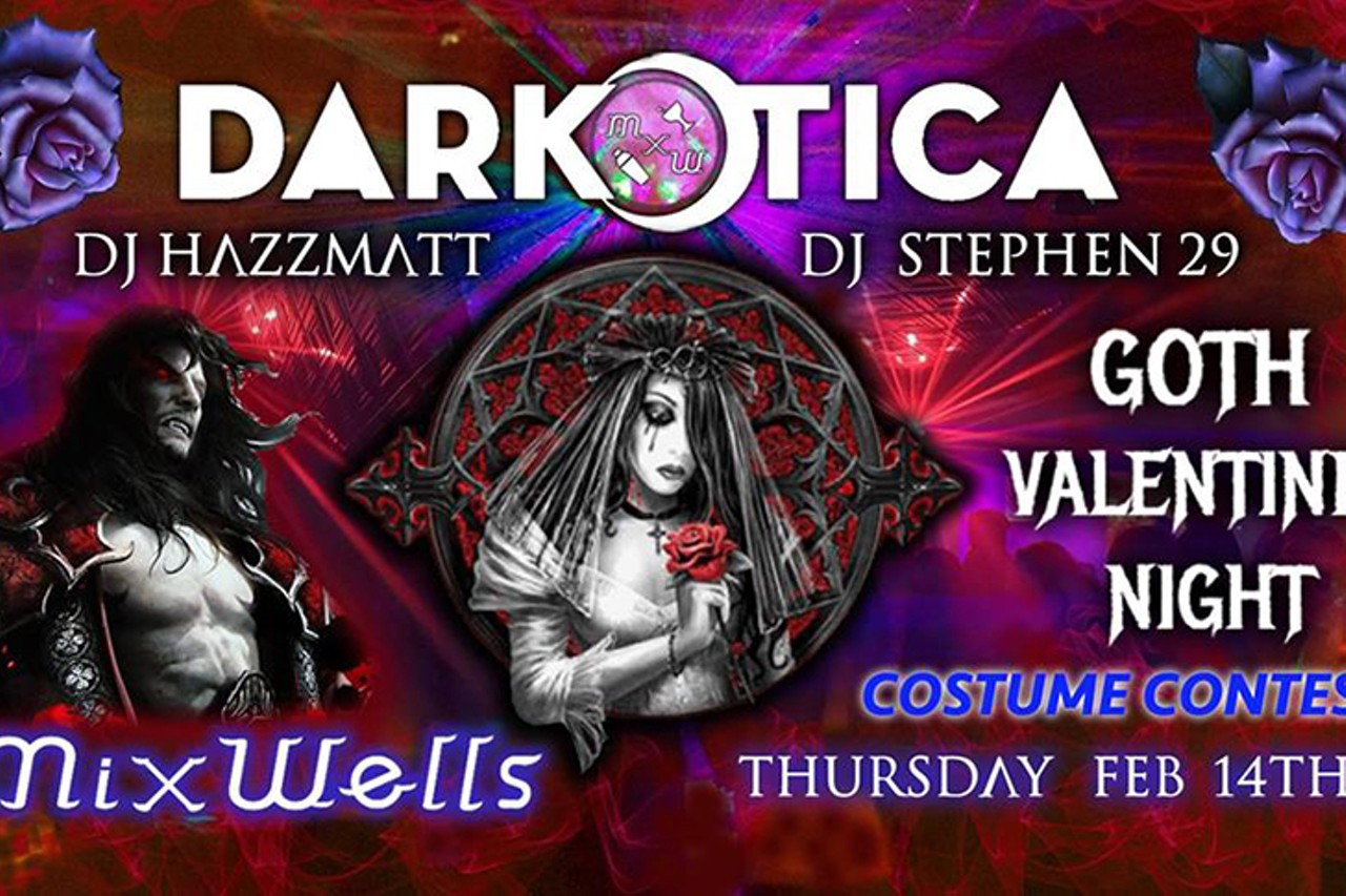 Darkotica - Dark Valentine&#146;s Day!
9 p.m.-2:30 a.m. Feb. 14. $7 under 21; free 21 and over. Mixwells Northside, 3935 Spring Grove Ave., Northside
Darkotica is Cincinnati&#146;s longest-running Goth night. There will be music and a costume contest for you and your horror-able date and a prize for the winner. Enjoy the best in industrial, EBM, and dark alternative at Mixwells in Northside. Doors open at 9. Identification required. 
Photo via Facebook.com/DarkoticaEventPage