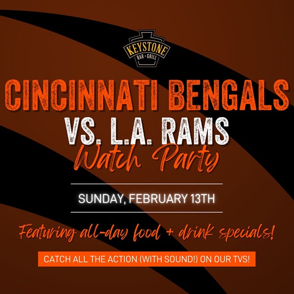 Cincinnati Bengals vs. L.A. Rams Watch Party at Keystone Bar + Grill - Covington on Sunday, February 13th.