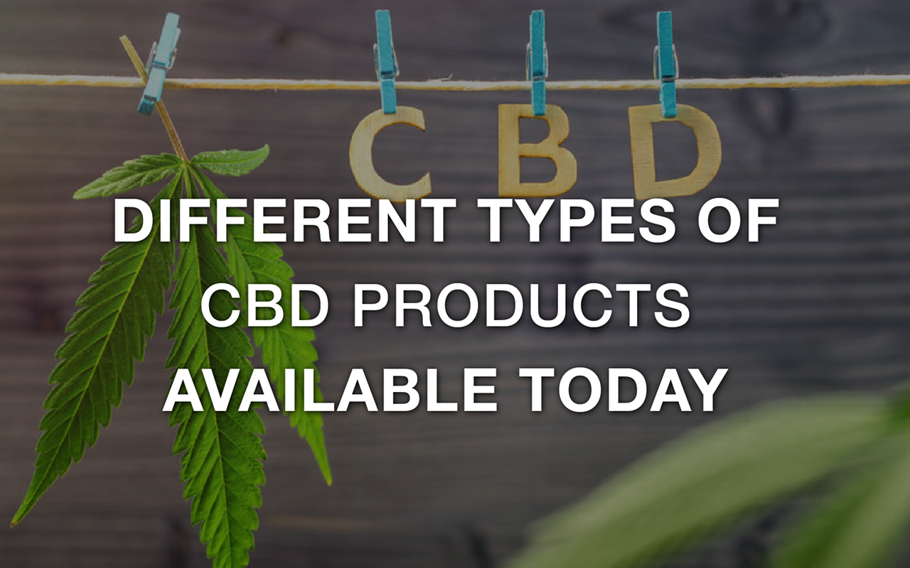 Different Types of CBD Products Today