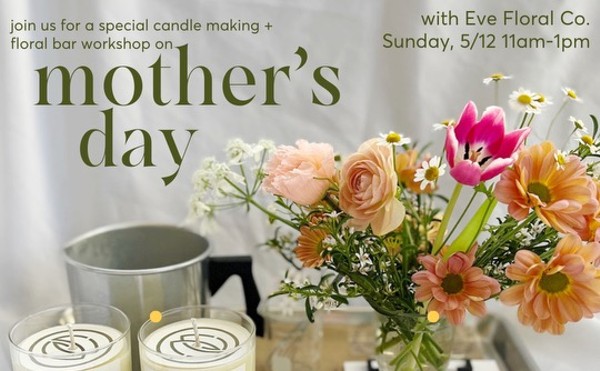 Mother's Day Candle Making Class w/ Floral Bar by Eve Floral Co. (Sunday 5/12 11am - 1pm)