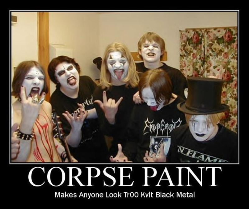 "Corpse Paint 101" HAS to be in the Metal degree curriculum, right?
