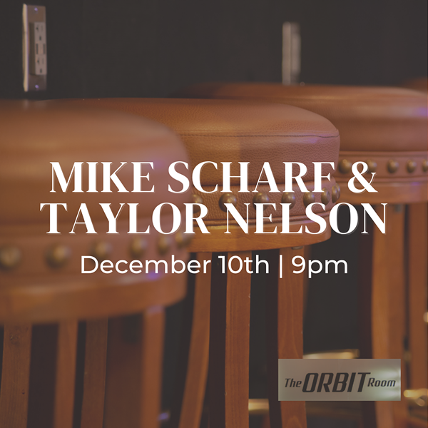 The Orbit Room Presents Mike Scharf and Taylor Nelson